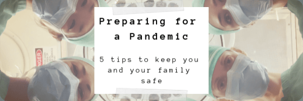 Preparing for a Pandemic: 5 Tips to Keep You and Your Family Safe